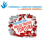 La Fundaci�n Abogac�a organiza el I Congreso de Derechos Humanos de la Abogac�a Espa�ola sobre la prevenci�n de los malos tratos y la tortura