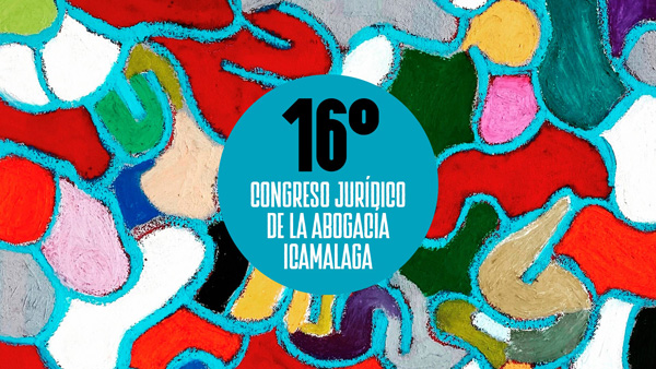16º Congreso Jurídico de la Abogacía ICAMALAGA